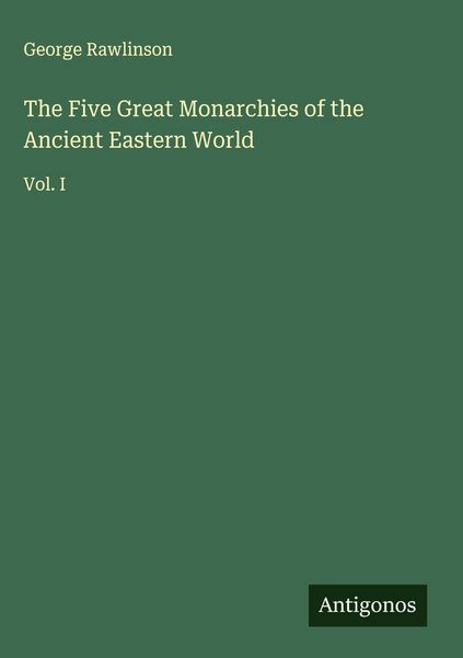 Produktbild: The Five Great Monarchies of the Ancient Eastern World