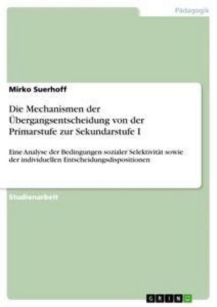 Die Mechanismen der Übergangsentscheidung von der Primarstufe zur Sekundarstufe I, Taschenbuch von Mirko Suerhoff, GRIN, 9783638855495