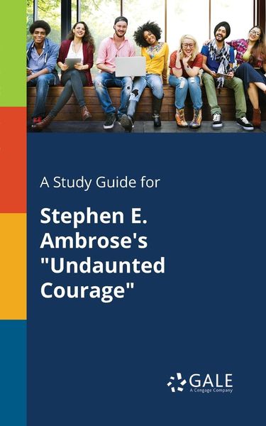 A Study Guide for Stephen E. Ambrose's 'Undaunted Courage'