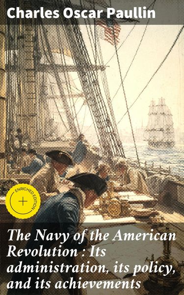 Produktbild: The Navy of the American Revolution : Its administration, its policy, and its achievements