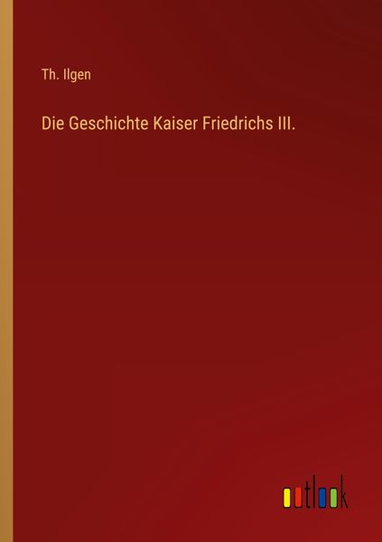 Produktbild: Die Geschichte Kaiser Friedrichs III.