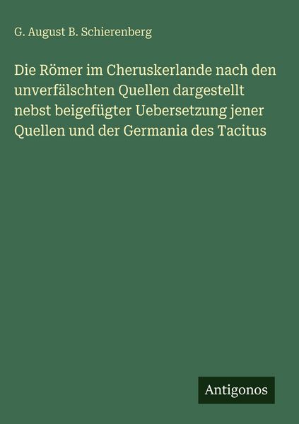 Produktbild: Die R&ouml;mer im Cheruskerlande nach den unverf&auml;lschten Quellen dargestellt nebst beigef&uuml;gter Uebersetzung jener Quellen und der Germania des Tacitus