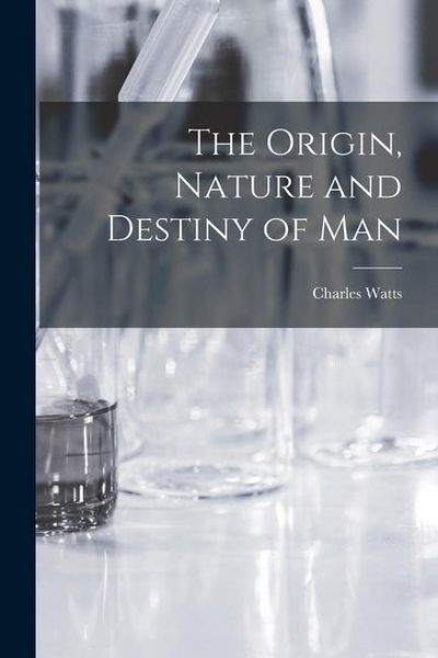 Produktbild: The Origin, Nature and Destiny of Man [microform]