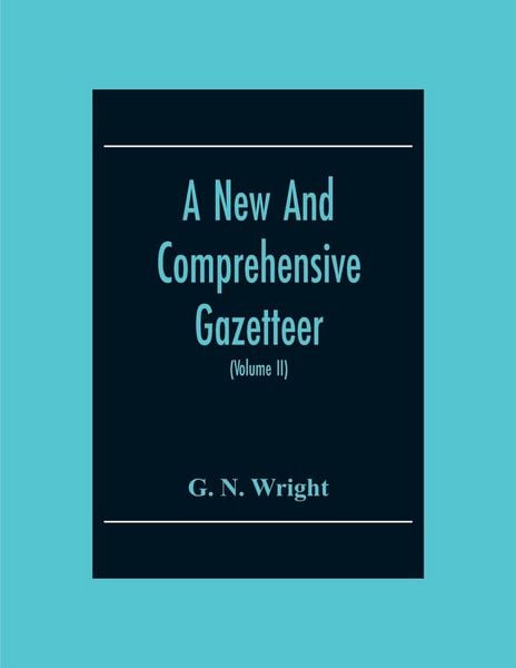 Produktbild: A New And Comprehensive Gazetteer; Being A Delineation Of The Present State Of The World From The Most Recent Authorities Arranged In Alphabetical Ord
