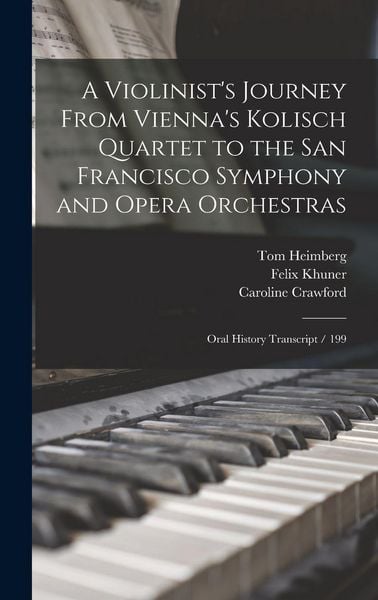 Produktbild: A Violinist's Journey From Vienna's Kolisch Quartet to the San Francisco Symphony and Opera Orchestras
