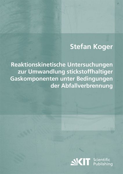 Produktbild: Reaktionskinetische Untersuchungen zur Umwandlung stickstoffhaltiger Gaskomponenten unter Bedingungen der Abfallverbrennung