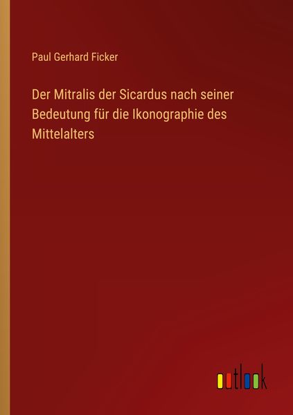 Produktbild: Der Mitralis der Sicardus nach seiner Bedeutung f&uuml;r die Ikonographie des Mittelalters