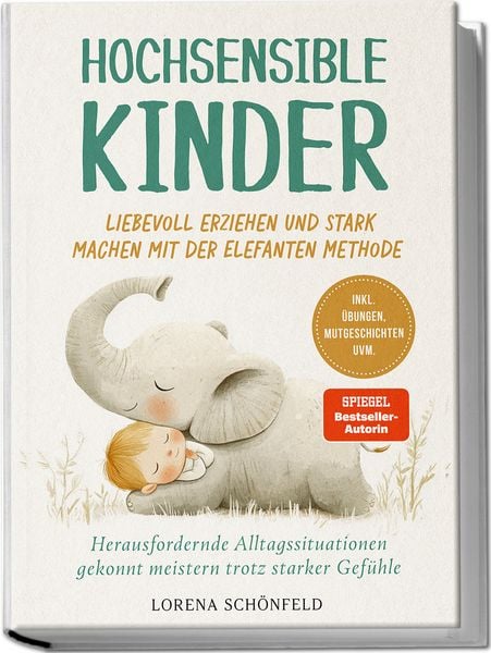 Produktbild: Hochsensible Kinder liebevoll erziehen und stark machen mit der Elefanten Methode: Herausfordernde Alltagssituationen gekonnt meistern trotz starker Gef&uuml;hle - inkl. &Uuml;bungen, Mutgeschichten uvm.