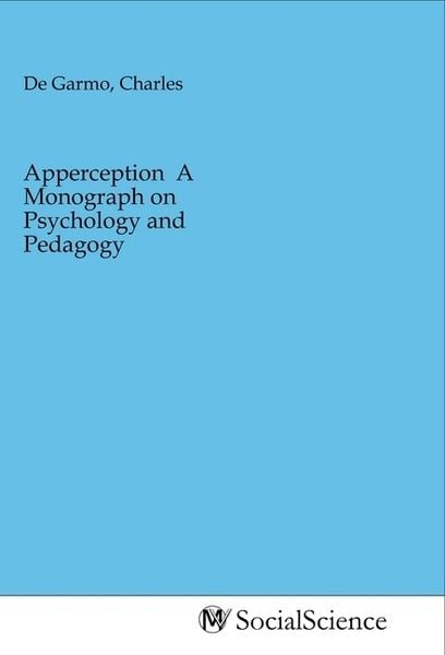 Apperception A Monograph on Psychology and Pedagogy, Taschenbuch von , MV-SocialScience, 9783968821764