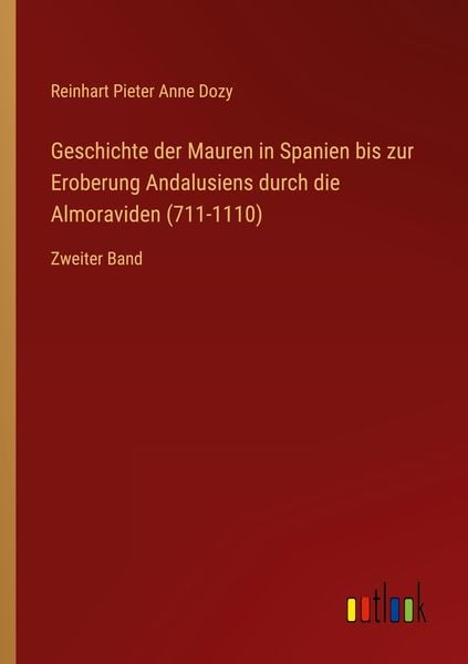Produktbild: Geschichte der Mauren in Spanien bis zur Eroberung Andalusiens durch die Almoraviden (711-1110)