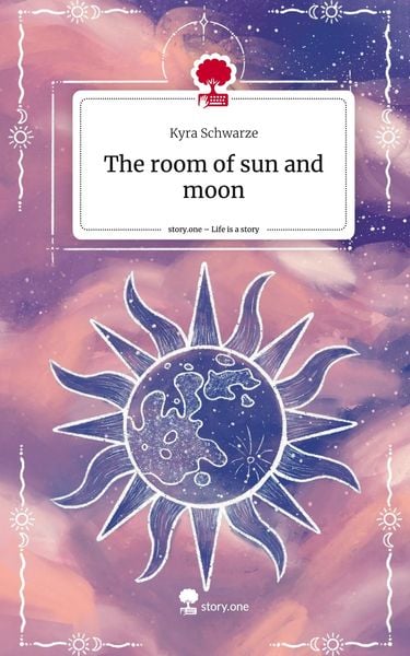 The room of sun and moon. Life is a Story - story.one, Gebundene Ausgabe von Kyra Schwarze, Storylution, 9783711562166