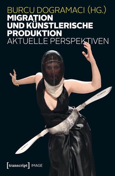 Produktbild: Migration und k&uuml;nstlerische Produktion