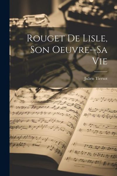 Produktbild: Rouget De Lisle, Son Oeuvre--Sa Vie