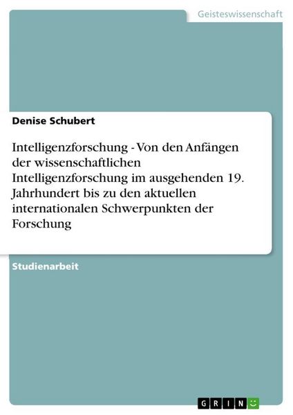 Produktbild: Intelligenzforschung - Von den Anf&auml;ngen der wissenschaftlichen Intelligenzforschung im ausgehenden 19. Jahrhundert bis zu den aktuellen internationalen Schwerpunkten der Forschung