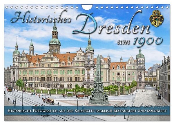Historisches Dresden um 1900 - Fotos restauriert und koloriert (Wandkalender 2026 DIN A4 quer), CALVENDO Monatskalender