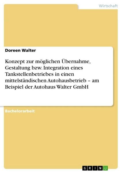 Produktbild: Konzept zur m&ouml;glichen &Uuml;bernahme, Gestaltung bzw. Integration eines Tankstellenbetriebes in einen mittelst&auml;ndischen Autohausbetrieb - am Beispiel der Autohaus Walter GmbH