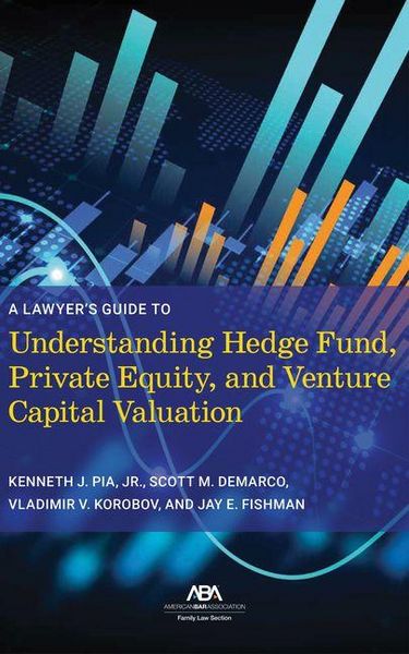 Produktbild: A Lawyer's Guide to Understanding Hedge Fund, Private Equity, and Venture Capital Valuation