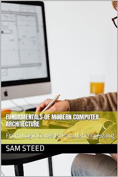 Produktbild: Fundamentals of Modern Computer Architecture: From Logic Gates to Parallel Processing