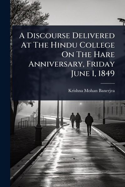 Produktbild: A Discourse Delivered At The Hindu College On The Hare Anniversary, Friday June 1, 1849
