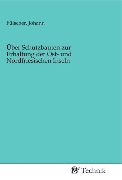 Über Schutzbauten zur Erhaltung der Ost- und Nordfriesischen Inseln, Taschenbuch von , MV-Technik, 9783968830490