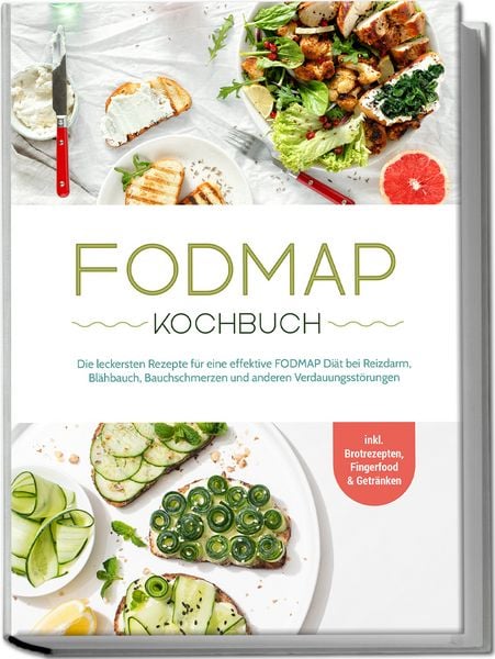 Produktbild: FODMAP Kochbuch: Die leckersten Rezepte f&uuml;r eine effektive FODMAP Di&auml;t bei Reizdarm, Bl&auml;hbauch, Bauchschmerzen und anderen Verdauungsst&ouml;rungen - inkl. Brotrezepten, Fingerfood & Getr&auml;nken