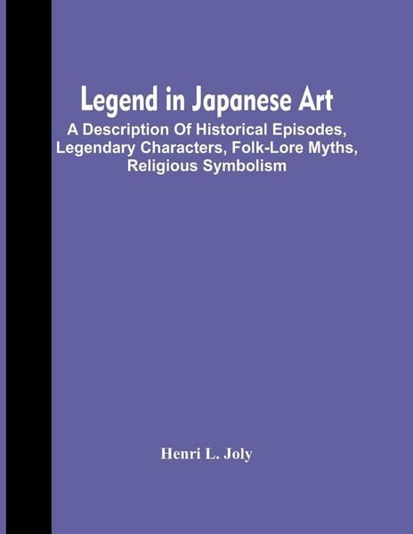 Produktbild: Legend In Japanese Art; A Description Of Historical Episodes, Legendary Characters, Folk-Lore Myths, Religious Symbolism