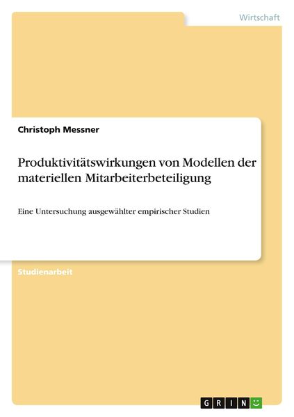 Produktivitätswirkungen von Modellen der materiellen Mitarbeiterbeteiligung, Taschenbuch von Christoph Messner, GRIN, 9783640635627
