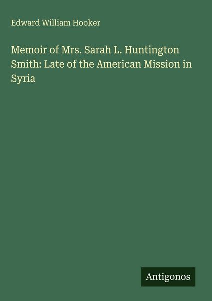 Produktbild: Memoir of Mrs. Sarah L. Huntington Smith: Late of the American Mission in Syria
