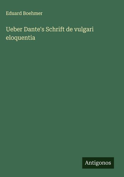 Produktbild: Ueber Dante's Schrift de vulgari eloquentia
