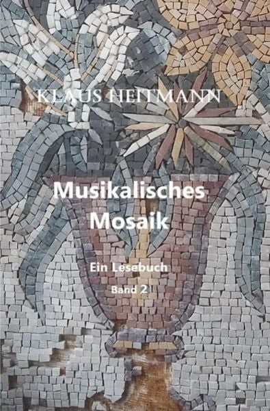 Musikalisches Mosaik Band 2, Taschenbuch von Klaus L. Heitmann, Epubli, 9783746773766