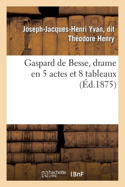 Produktbild: Gaspard de Besse, drame en 5 actes et 8 tableaux