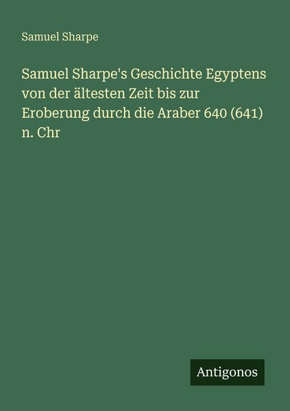 Produktbild: Samuel Sharpe's Geschichte Egyptens von der &auml;ltesten Zeit bis zur Eroberung durch die Araber 640 (641) n. Chr