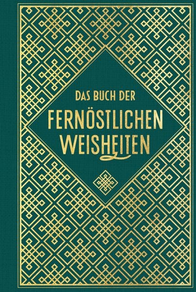 Produktbild: Das Buch der fern&ouml;stlichen Weisheiten: F&uuml;nf Ringe - Gespr&auml;che - Tao te king - Die Kunst des Krieges