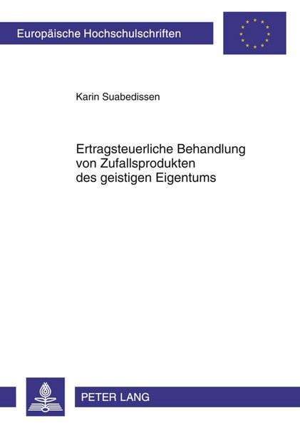 Ertragsteuerliche Behandlung von Zufallsprodukten des geistigen Eigentums, Taschenbuch von Karin Suabedissen, Peter Lang GmbH, Internationaler Verlag