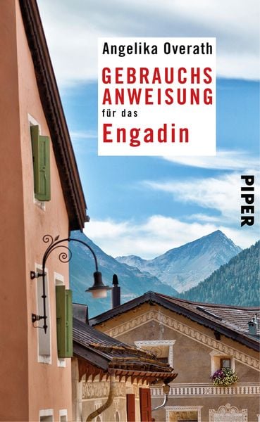 Gebrauchsanweisung für das Engadin, Taschenbuch von Angelika Overath, Piper Taschenbuch, 978-3-492-27670-2