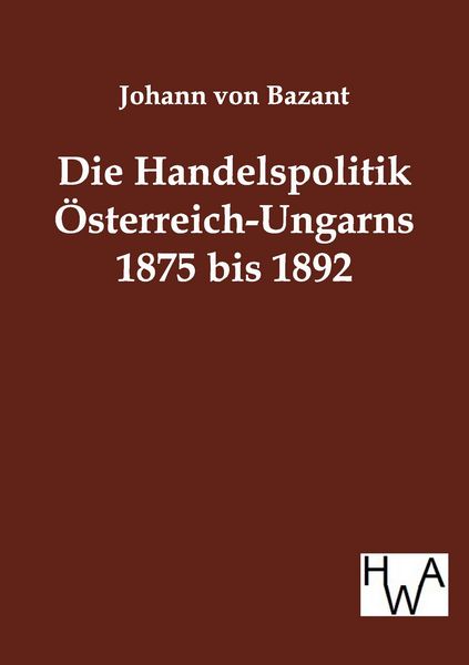 Produktbild: Die Handelspolitik &Ouml;sterreich-Ungarns 1875 bis 1892