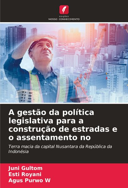 Produktbild: A gest&atilde;o da pol&iacute;tica legislativa para a constru&ccedil;&atilde;o de estradas e o assentamento no