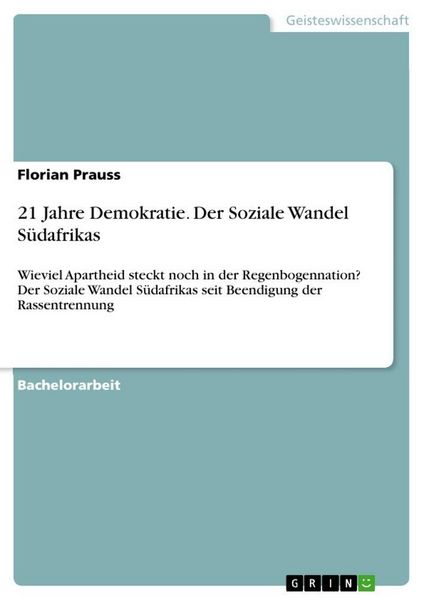 21 Jahre Demokratie. Der Soziale Wandel Südafrikas, Taschenbuch von Florian Prauss, GRIN, 9783668239555