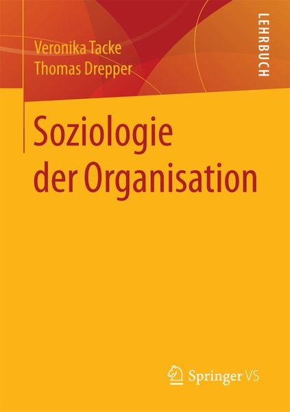 Soziologie der Organisation, Taschenbuch von Veronika Tacke,Thomas Drepper, Springer Fachmedien Wiesbaden GmbH, 978-3-658-15062-4