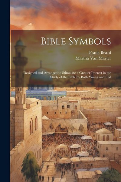 Produktbild: Bible Symbols; Designed and Arranged to Stimulate a Greater Interest in the Study of the Bible by Both Young and Old