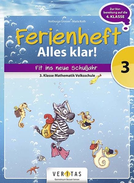 Mathematik Ferienheft - Volksschule 3/ Alles klar!, Geheftet von Notburga Grosser , Maria Koth, VERITAS Verlags- und Handelsgesellschaft m.b.H.,