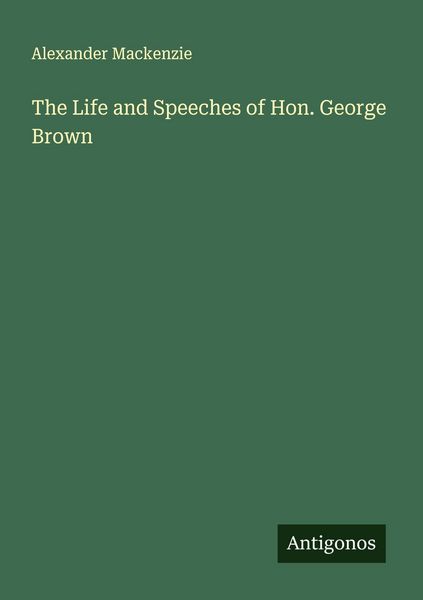 Produktbild: The Life and Speeches of Hon. George Brown