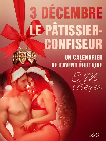 Produktbild: 3 d&eacute;cembre : Le P&acirc;tissier-confiseur - Un calendrier de l'Avent &eacute;rotique