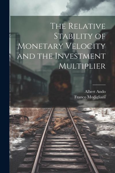Produktbild: The Relative Stability of Monetary Velocity and the Investment Multiplier
