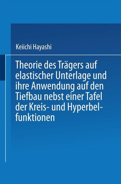 Produktbild: Theorie des Tr&auml;gers auf elastischer Unterlage und ihre Anwendung auf den Tiefbau nebst einer Tafel der Kreis- und Hyperbelfunktionen