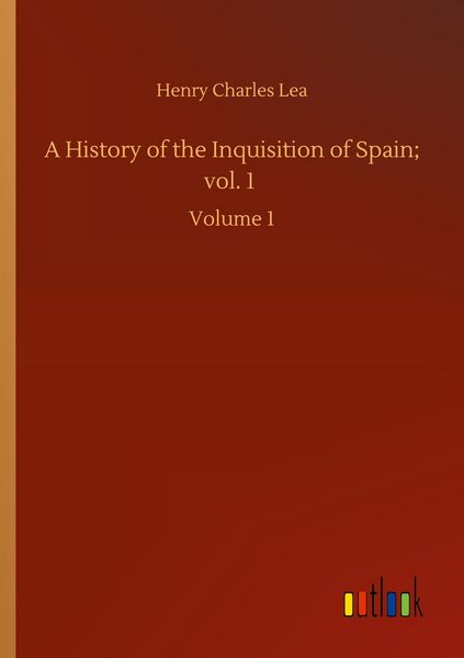 Produktbild: A History of the Inquisition of Spain; vol. 1