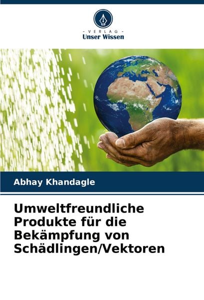 Umweltfreundliche Produkte für die Bekämpfung von Schädlingen/Vektoren, Taschenbuch von Abhay Khandagle, Verlag Unser Wissen, 9786206618379