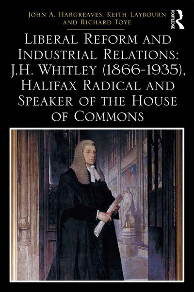 Produktbild: Liberal Reform and Industrial Relations: J.H. Whitley (1866-1935), Halifax Radical and Speaker of the House of Commons
