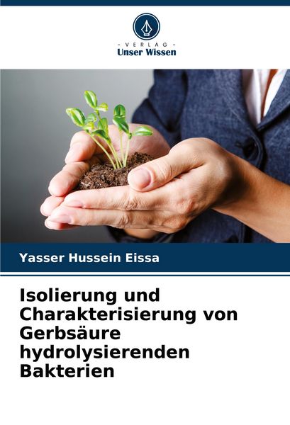 Isolierung und Charakterisierung von Gerbsäure hydrolysierenden Bakterien, Taschenbuch von Yasser Hussein Eissa, Verlag Unser Wissen, 9786208716660