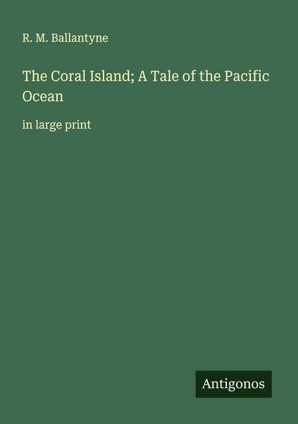 Produktbild: The Coral Island; A Tale of the Pacific Ocean